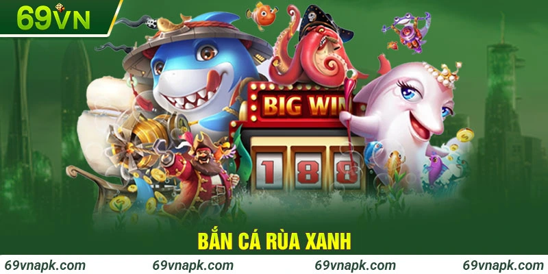 Bắn cá Rùa Xanh