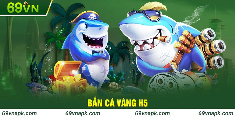 Bắn cá vàng H5