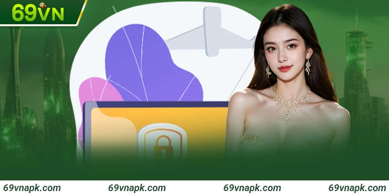 CSKH 69VN phản hồi nhanh chóng khi nhận yêu cầu bảo mật