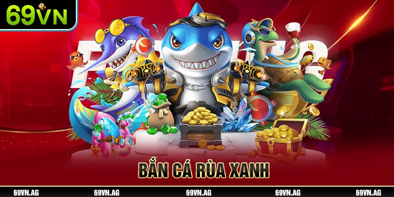 Bắn cá rùa xanh 69VN